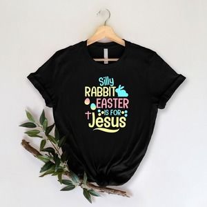 Silly Rabbit Easter Is For Jesus Shirt, Christian Easter Shirt, Jesus Shirt
